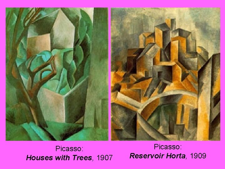 Picasso: Houses with Trees, 1907 Picasso: Reservoir Horta, 1909 