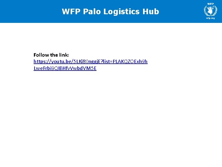 WFP Palo Logistics Hub Follow the link: https: //youtu. be/5 LKi 80 nggj. E?