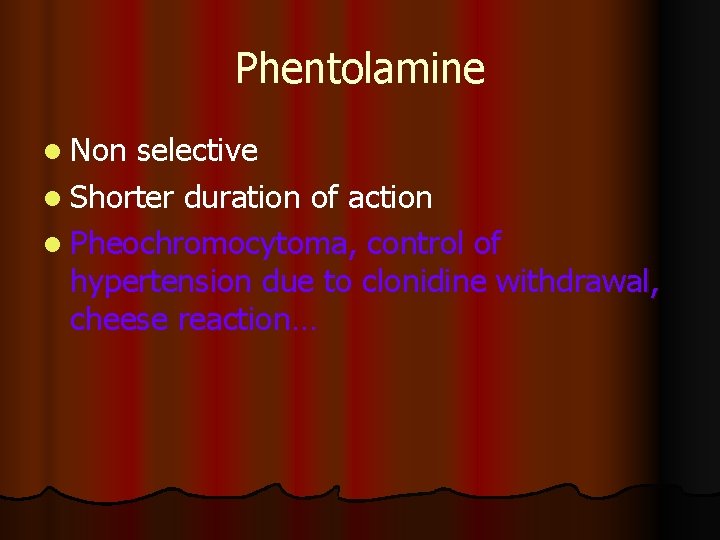 Phentolamine l Non selective l Shorter duration of action l Pheochromocytoma, control of hypertension