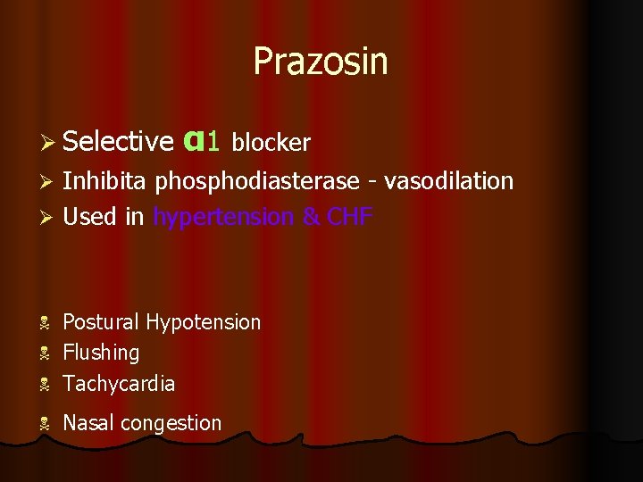 Prazosin Ø Selective α 1 blocker Inhibita phosphodiasterase - vasodilation Ø Used in hypertension