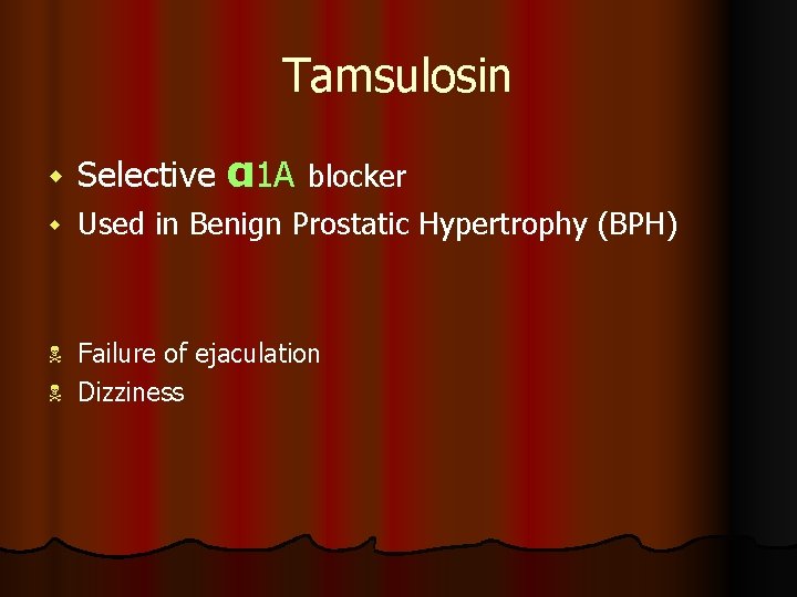 Tamsulosin w Selective α 1 A blocker w Used in Benign Prostatic Hypertrophy (BPH)