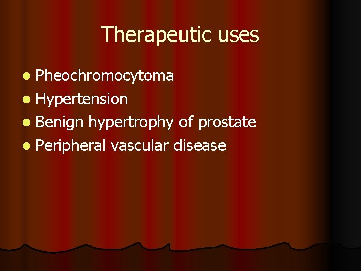 Therapeutic uses l Pheochromocytoma l Hypertension l Benign hypertrophy of prostate l Peripheral vascular