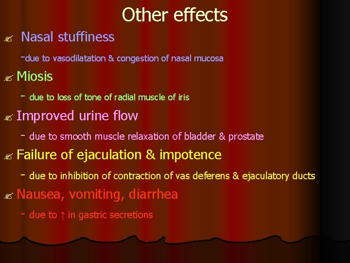 Other effects Nasal stuffiness -due to vasodilatation & congestion of nasal mucosa ? Miosis