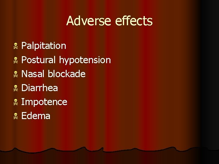 Adverse effects Palpitation N Postural hypotension N Nasal blockade N Diarrhea N Impotence N