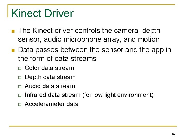 Kinect Driver n n The Kinect driver controls the camera, depth sensor, audio microphone