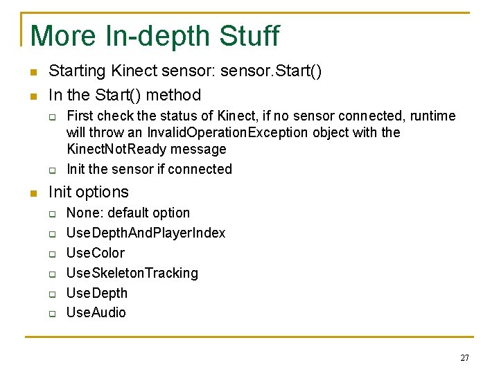 More In-depth Stuff n n Starting Kinect sensor: sensor. Start() In the Start() method