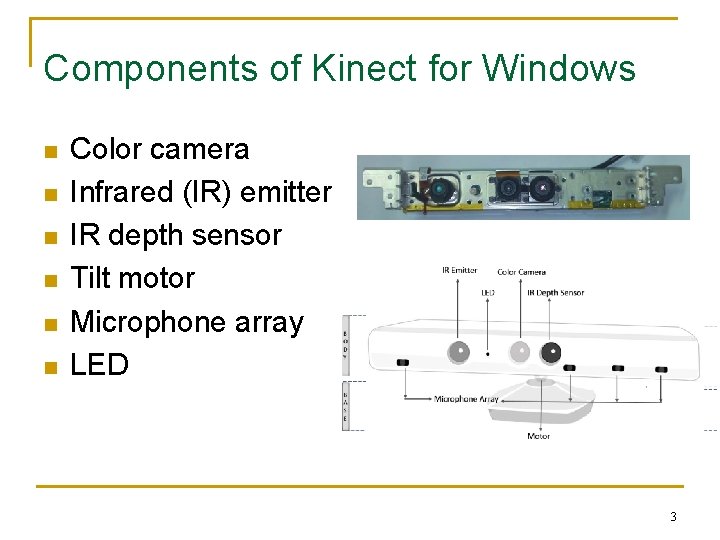 Components of Kinect for Windows n n n Color camera Infrared (IR) emitter IR