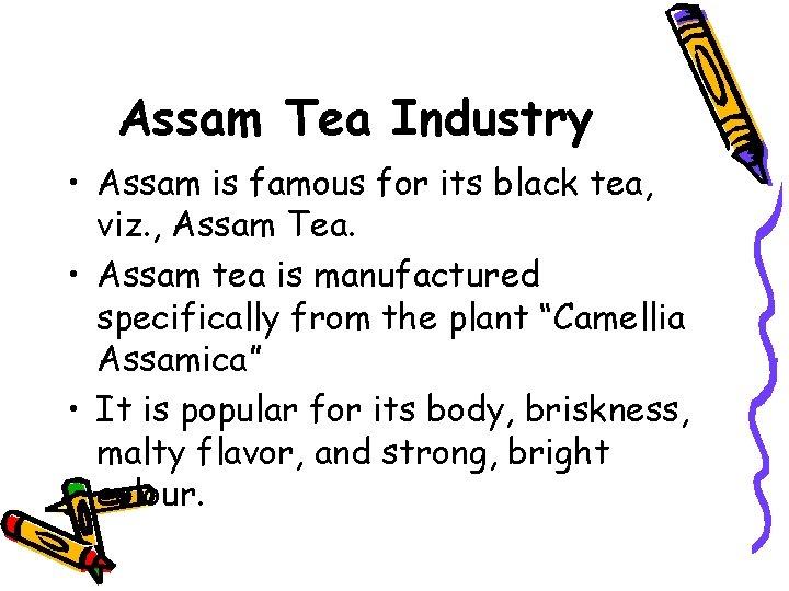 Assam Tea Industry • Assam is famous for its black tea, viz. , Assam