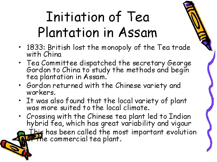 Initiation of Tea Plantation in Assam • 1833: British lost the monopoly of the