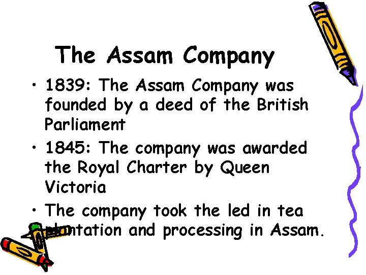 The Assam Company • 1839: The Assam Company was founded by a deed of
