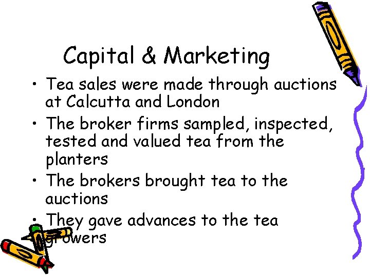 Capital & Marketing • Tea sales were made through auctions at Calcutta and London