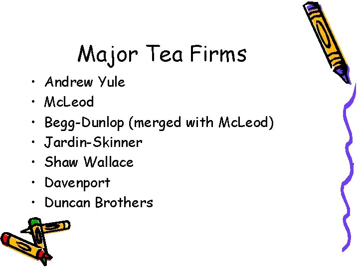 Major Tea Firms • • Andrew Yule Mc. Leod Begg-Dunlop (merged with Mc. Leod)