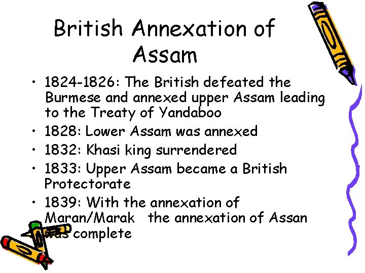British Annexation of Assam • 1824 -1826: The British defeated the Burmese and annexed