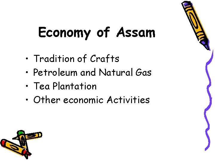 Economy of Assam • • Tradition of Crafts Petroleum and Natural Gas Tea Plantation