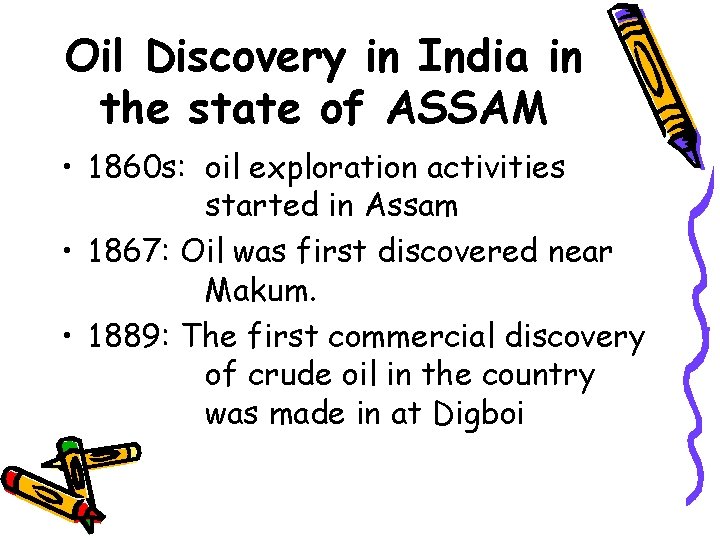 Oil Discovery in India in the state of ASSAM • 1860 s: oil exploration