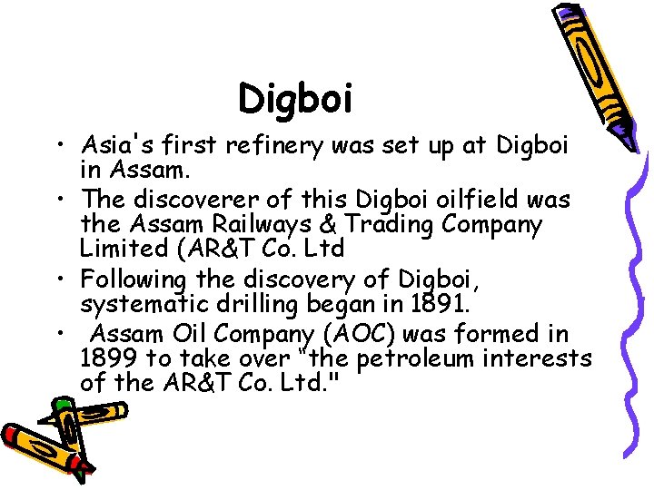 Digboi • Asia's first refinery was set up at Digboi in Assam. • The