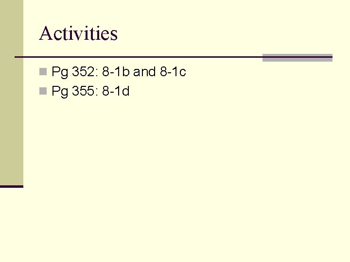 Activities n Pg 352: 8 -1 b and 8 -1 c n Pg 355: