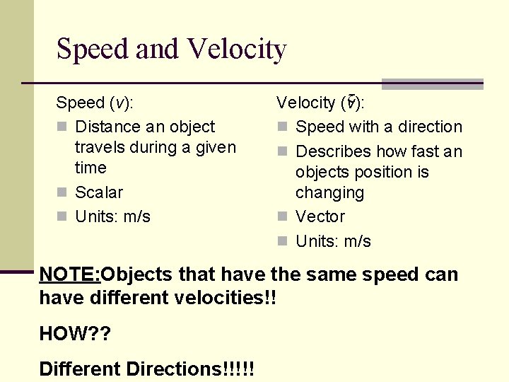 Speed and Velocity Speed (v): n Distance an object travels during a given time