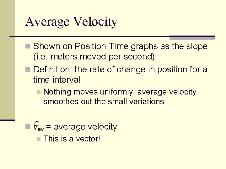 Average Velocity n Shown on Position-Time graphs as the slope (i. e. meters moved