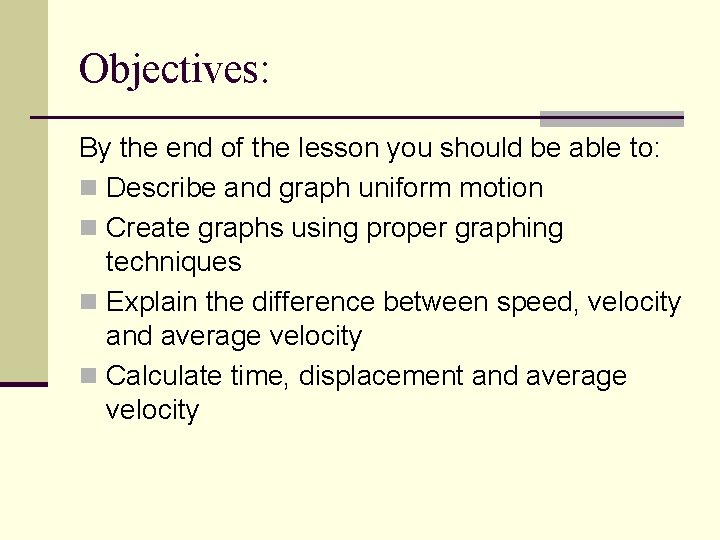 Objectives: By the end of the lesson you should be able to: n Describe