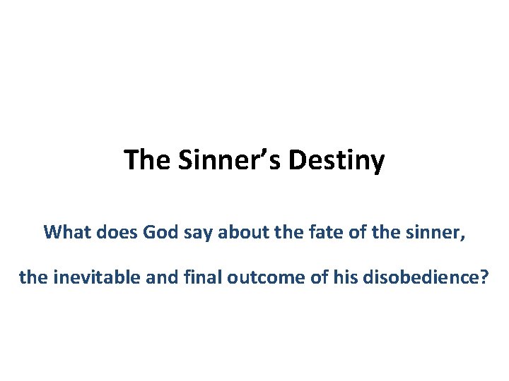 The Sinner’s Destiny What does God say about the fate of the sinner, the