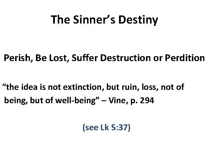 The Sinner’s Destiny Perish, Be Lost, Suffer Destruction or Perdition “the idea is not