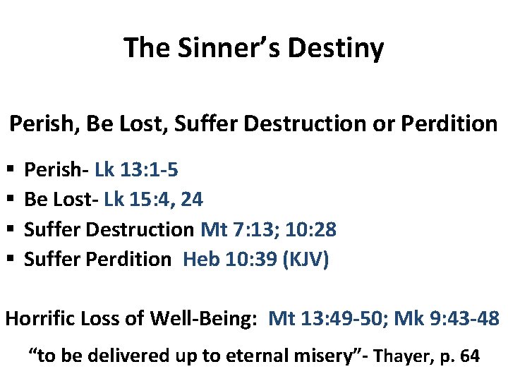 The Sinner’s Destiny Perish, Be Lost, Suffer Destruction or Perdition § § Perish- Lk