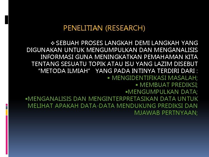 PENELITIAN (RESEARCH) v SEBUAH PROSES LANGKAH DEMI LANGKAH YANG DIGUNAKAN UNTUK MENGUMPULKAN DAN MENGANALISIS