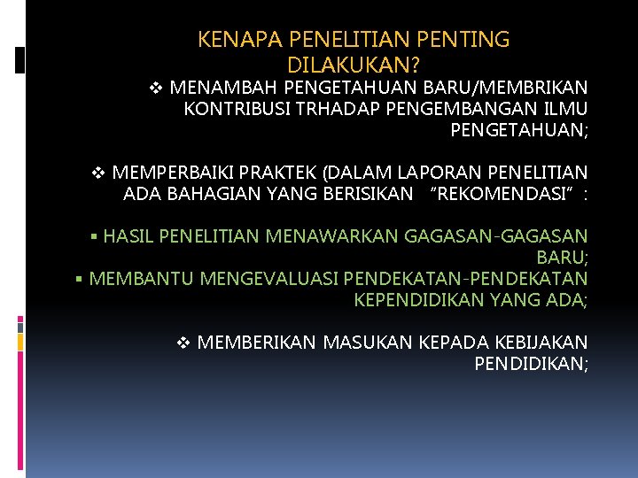 KENAPA PENELITIAN PENTING DILAKUKAN? v MENAMBAH PENGETAHUAN BARU/MEMBRIKAN KONTRIBUSI TRHADAP PENGEMBANGAN ILMU PENGETAHUAN; v