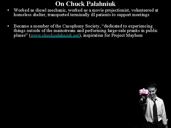 On Chuck Palahniuk • Worked as diesel mechanic, worked as a movie projectionist, volunteered