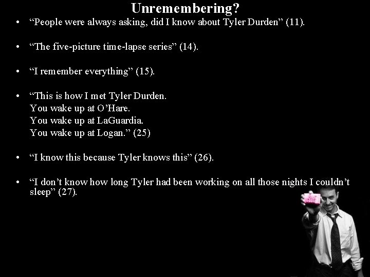 Unremembering? • “People were always asking, did I know about Tyler Durden” (11). •