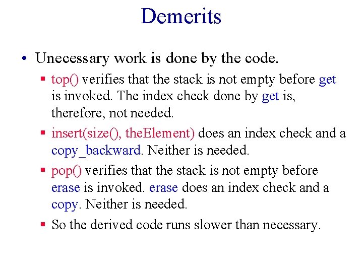 Demerits • Unecessary work is done by the code. § top() verifies that the