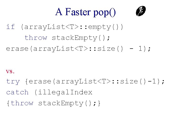 A Faster pop() if (array. List<T>: : empty()) throw stack. Empty(); erase(array. List<T>: :
