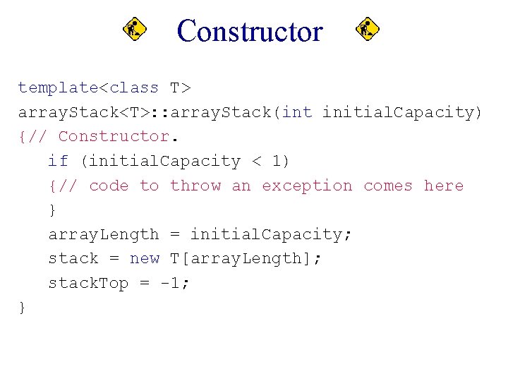 Constructor template<class T> array. Stack<T>: : array. Stack(int initial. Capacity) {// Constructor. if (initial.