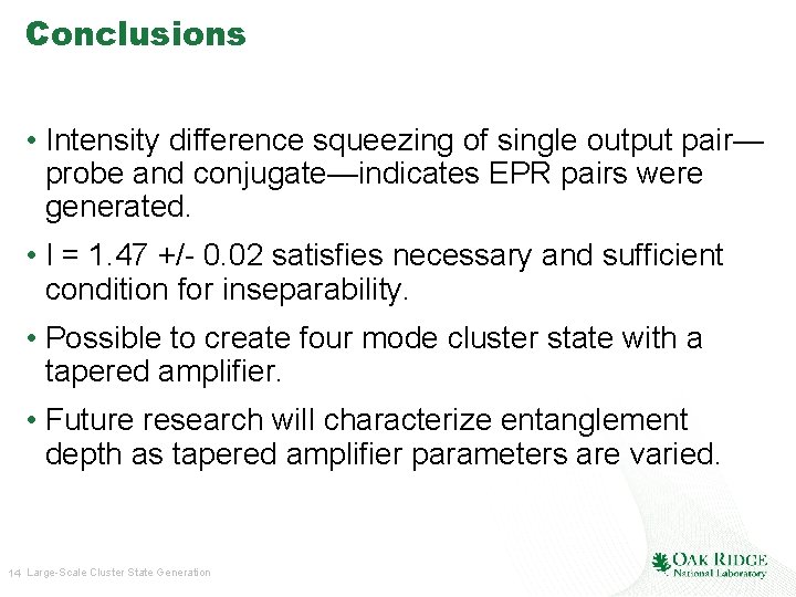 Conclusions • Intensity difference squeezing of single output pair— probe and conjugate—indicates EPR pairs