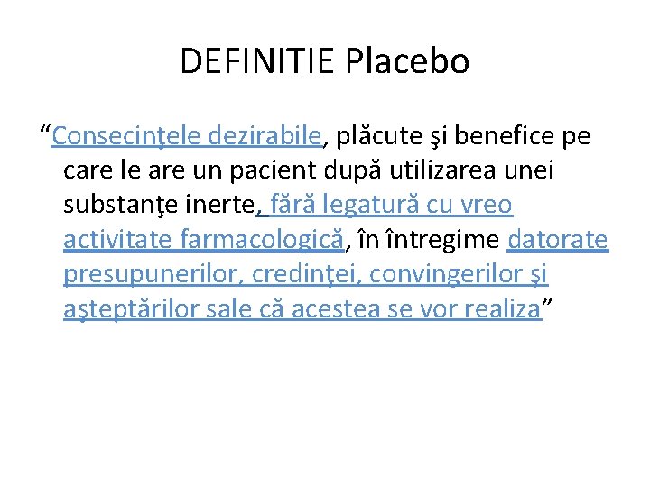DEFINITIE Placebo “Consecinţele dezirabile, plăcute şi benefice pe care le are un pacient după