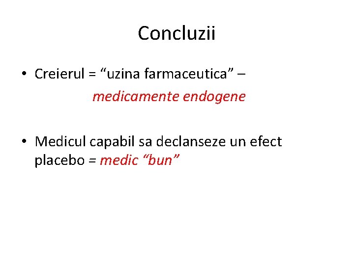 Concluzii • Creierul = “uzina farmaceutica” – medicamente endogene • Medicul capabil sa declanseze