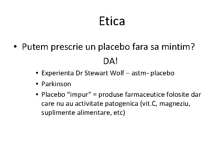 Etica • Putem prescrie un placebo fara sa mintim? DA! • Experienta Dr Stewart