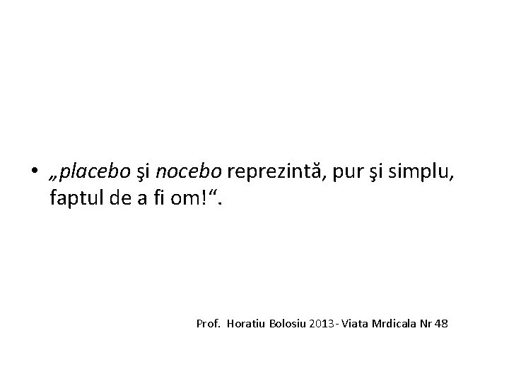  • „placebo şi nocebo reprezintă, pur şi simplu, faptul de a fi om!“.