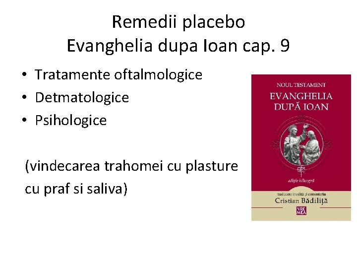 Remedii placebo Evanghelia dupa Ioan cap. 9 • Tratamente oftalmologice • Detmatologice • Psihologice