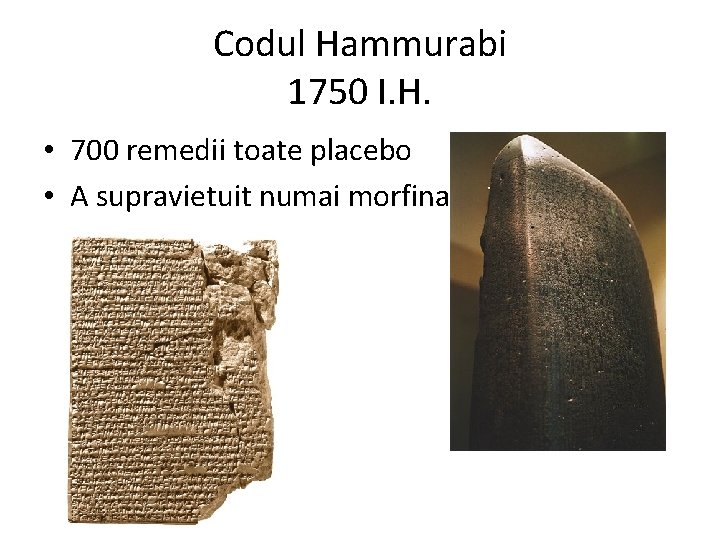 Codul Hammurabi 1750 I. H. • 700 remedii toate placebo • A supravietuit numai