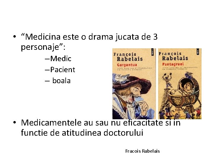  • “Medicina este o drama jucata de 3 personaje”: – Medic – Pacient