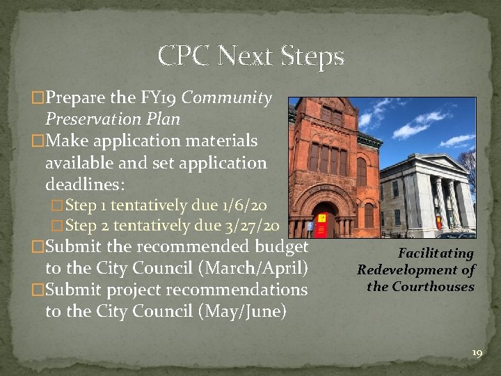 CPC Next Steps �Prepare the FY 19 Community Preservation Plan �Make application materials available