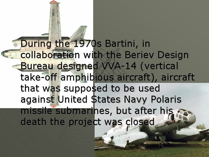 u During the 1970 s Bartini, in collaboration with the Beriev Design Bureau designed