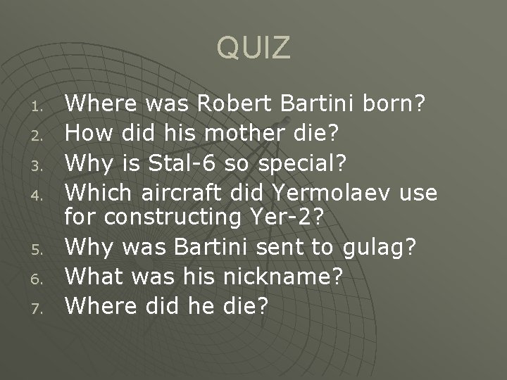 QUIZ 1. 2. 3. 4. 5. 6. 7. Where was Robert Bartini born? How