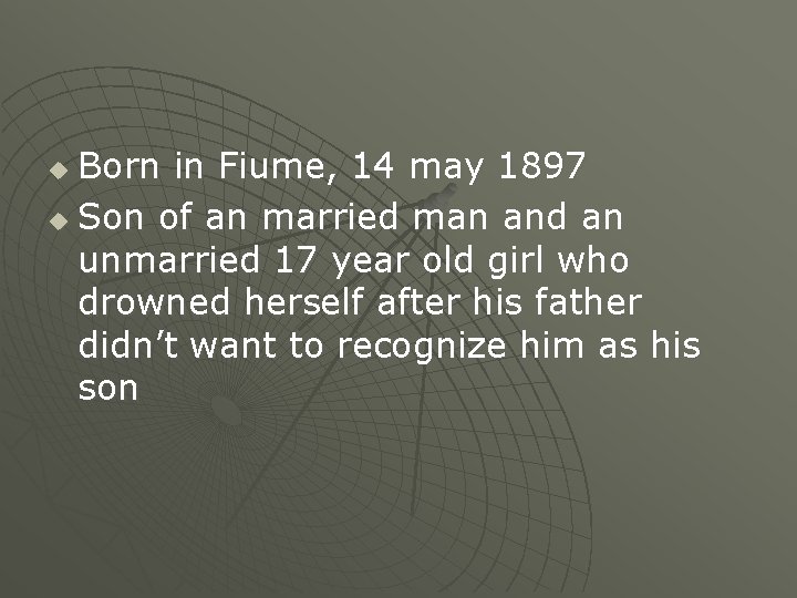 Born in Fiume, 14 may 1897 u Son of an married man and an