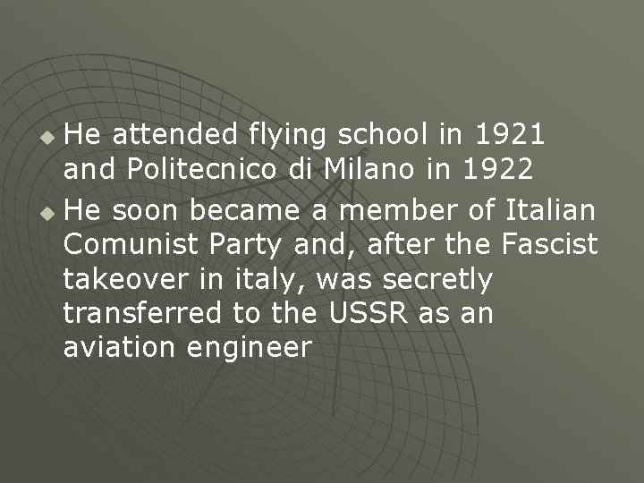 He attended flying school in 1921 and Politecnico di Milano in 1922 u He