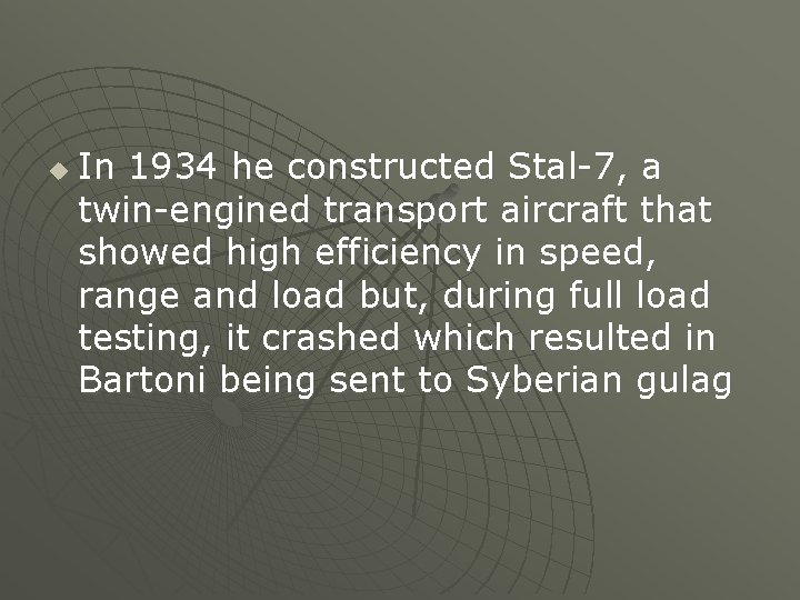 u In 1934 he constructed Stal-7, a twin-engined transport aircraft that showed high efficiency