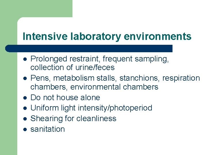Intensive laboratory environments l l l Prolonged restraint, frequent sampling, collection of urine/feces Pens,