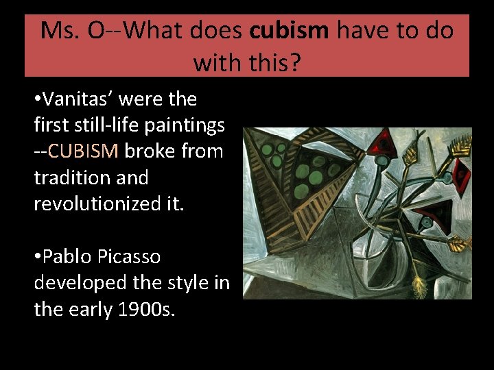 Ms. O--What does cubism have to do with this? • Vanitas’ were the first